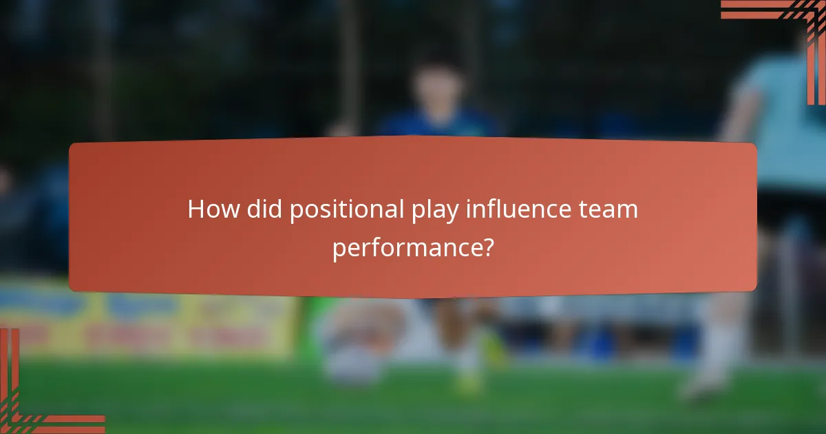 How did positional play influence team performance?