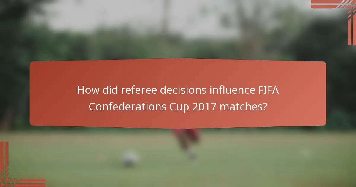 How did referee decisions influence FIFA Confederations Cup 2017 matches?