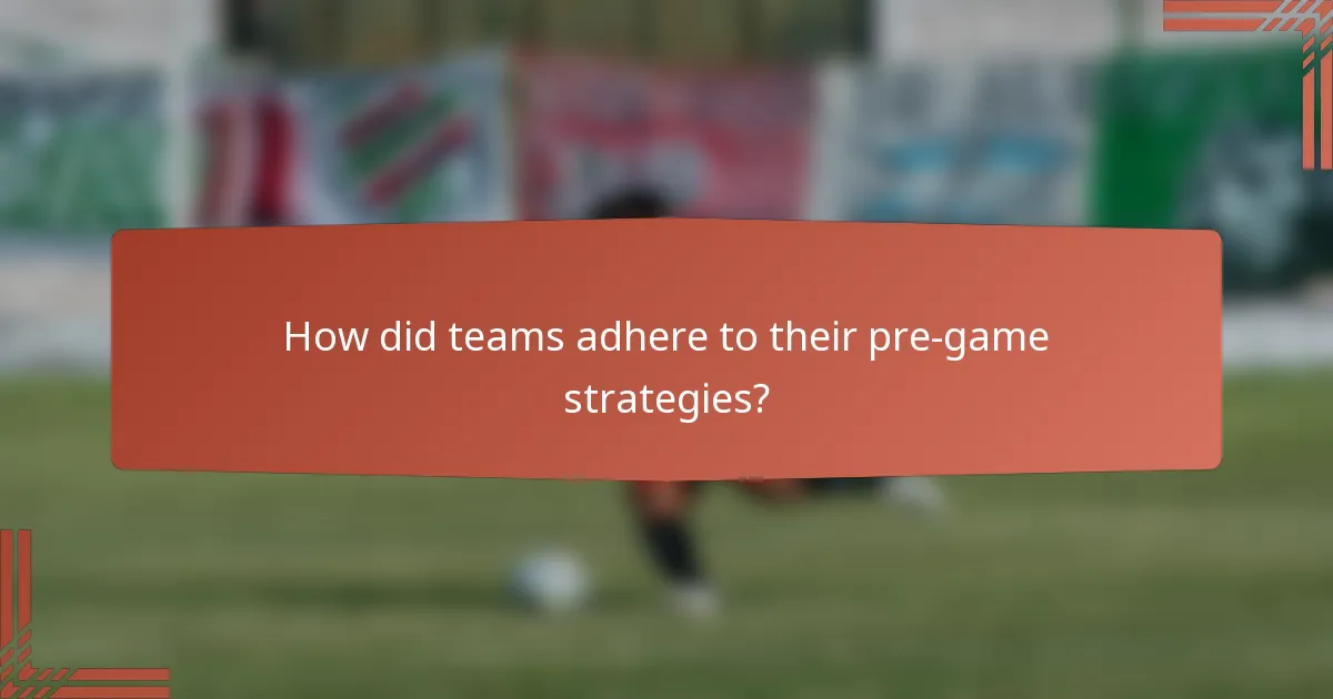 How did teams adhere to their pre-game strategies?