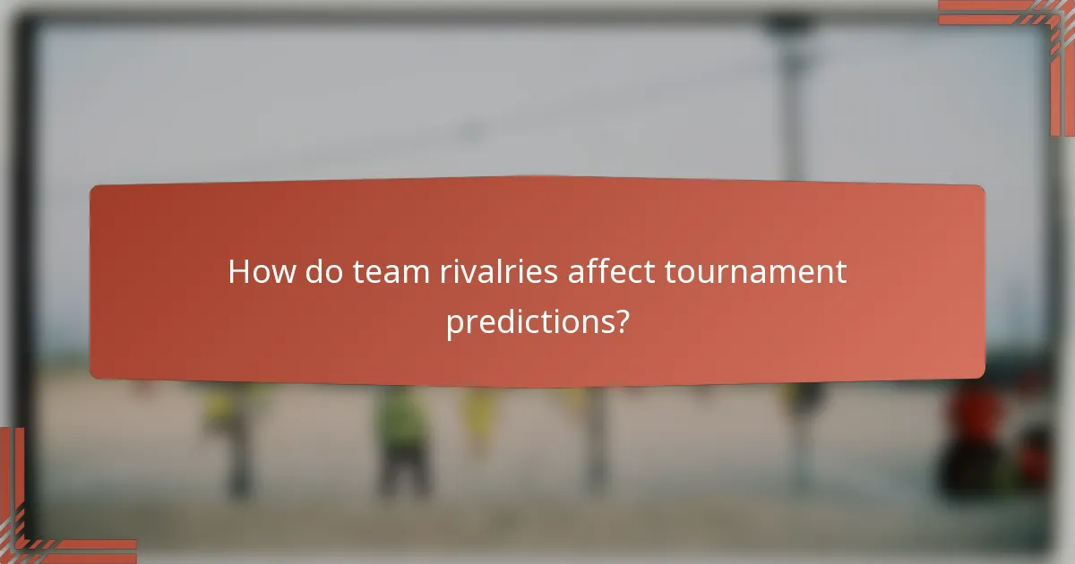 How do team rivalries affect tournament predictions?
