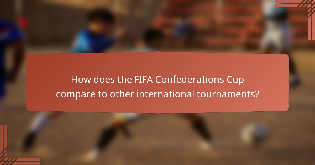 How does the FIFA Confederations Cup compare to other international tournaments?