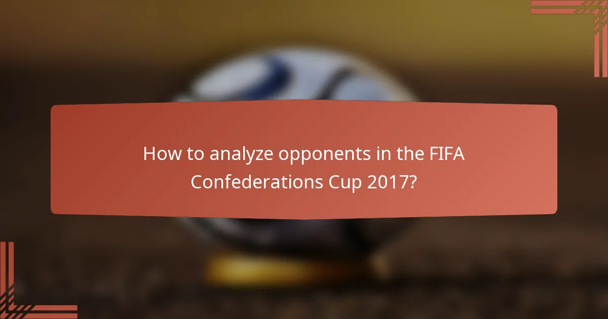 How to analyze opponents in the FIFA Confederations Cup 2017?