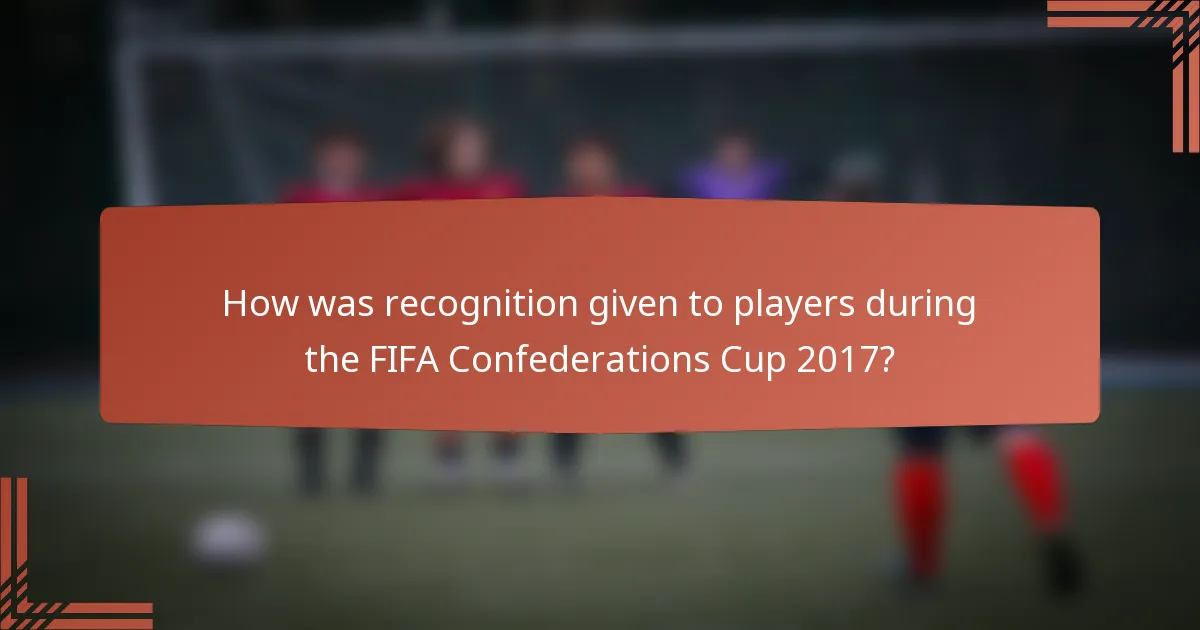 How was recognition given to players during the FIFA Confederations Cup 2017?