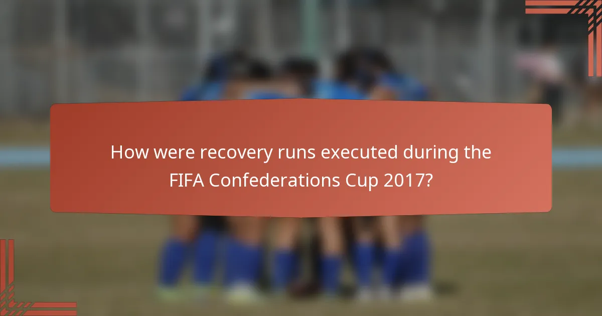 How were recovery runs executed during the FIFA Confederations Cup 2017?