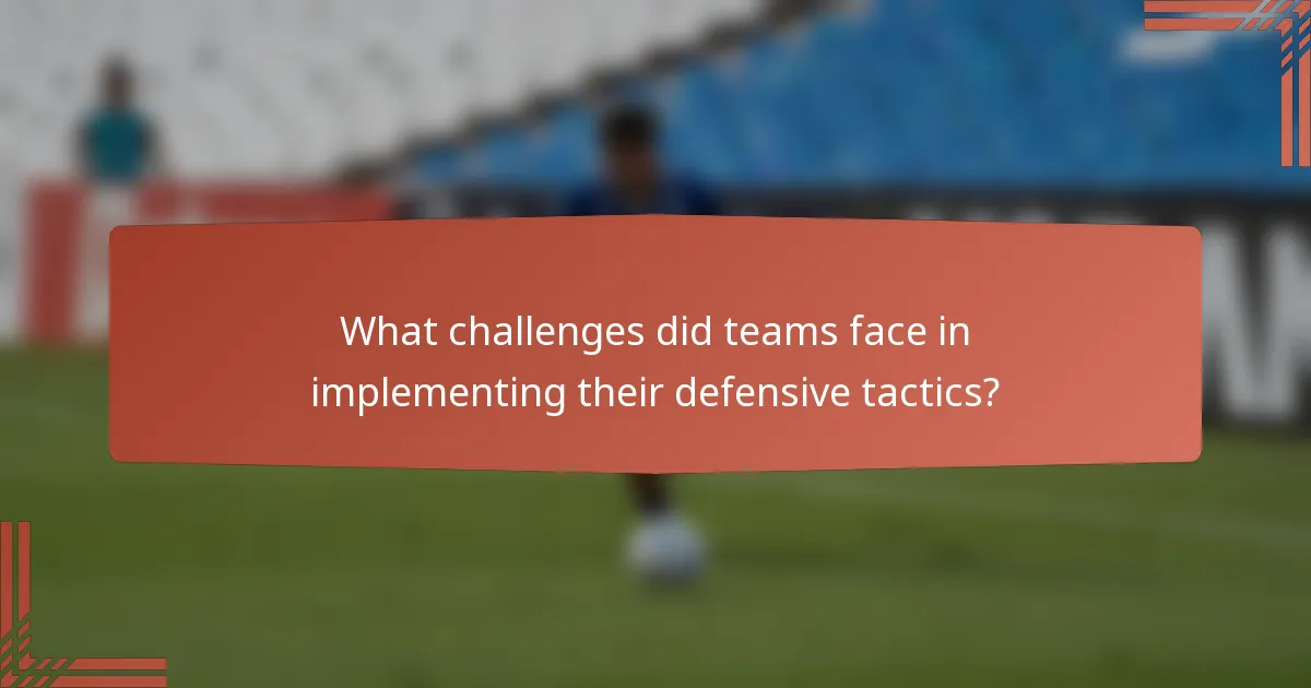 What challenges did teams face in implementing their defensive tactics?