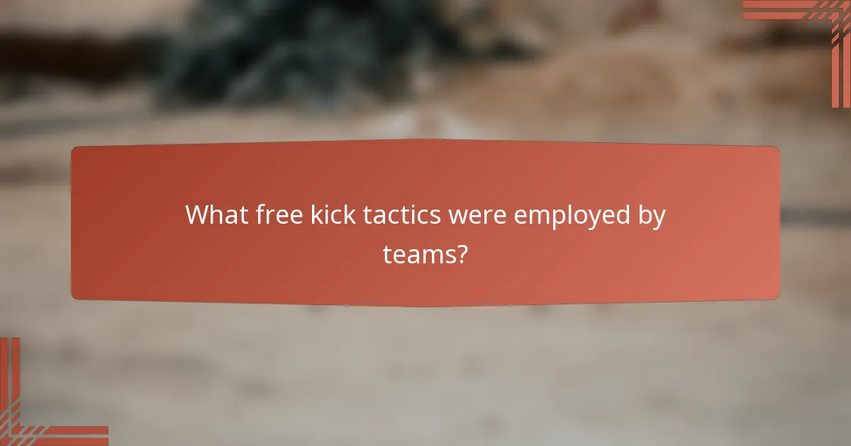What free kick tactics were employed by teams?