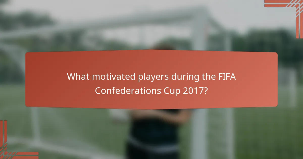 What motivated players during the FIFA Confederations Cup 2017?