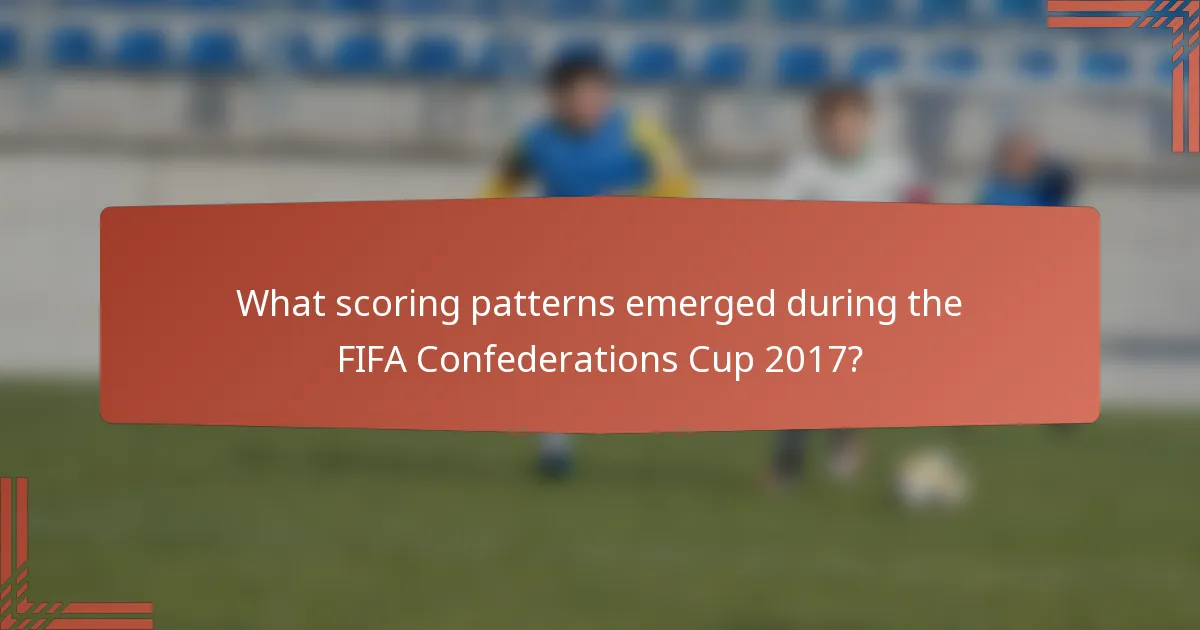 What scoring patterns emerged during the FIFA Confederations Cup 2017?