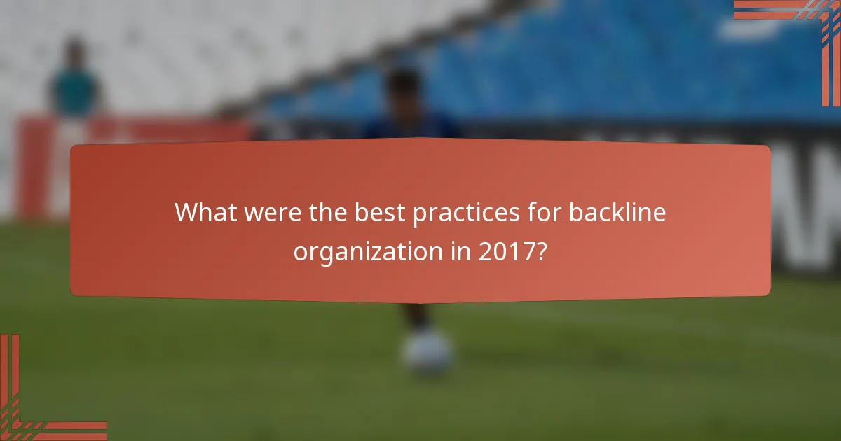 What were the best practices for backline organization in 2017?
