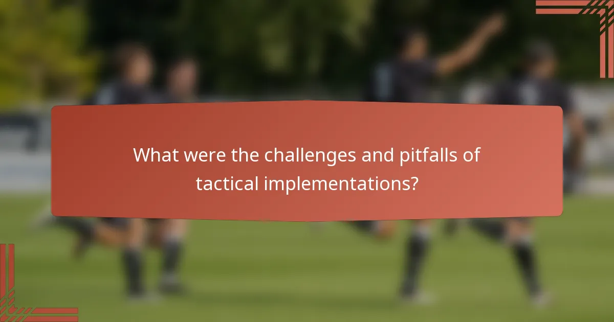 What were the challenges and pitfalls of tactical implementations?
