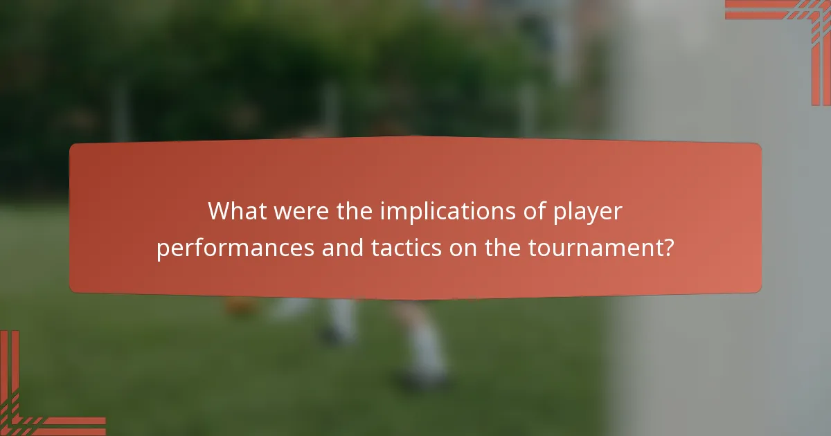 What were the implications of player performances and tactics on the tournament?