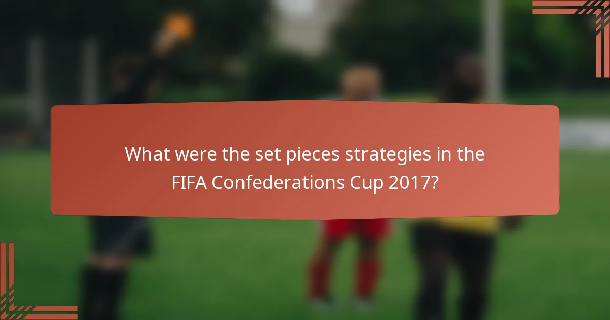 What were the set pieces strategies in the FIFA Confederations Cup 2017?