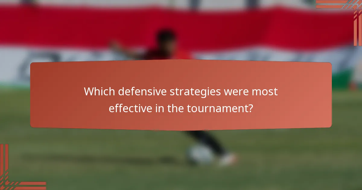 Which defensive strategies were most effective in the tournament?