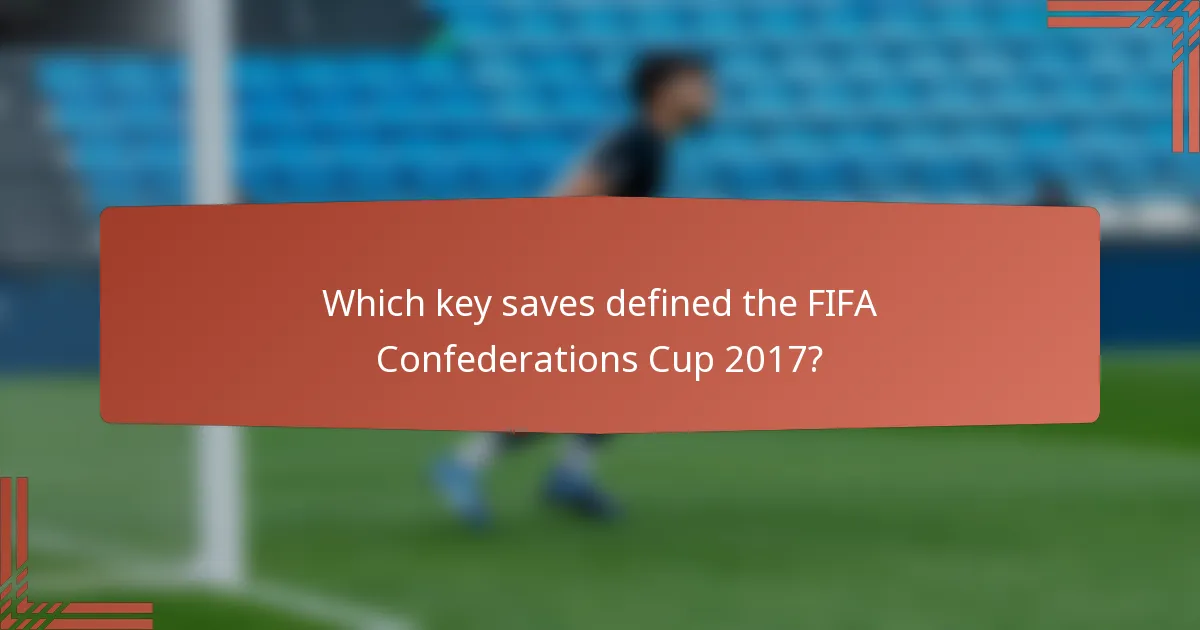 Which key saves defined the FIFA Confederations Cup 2017?