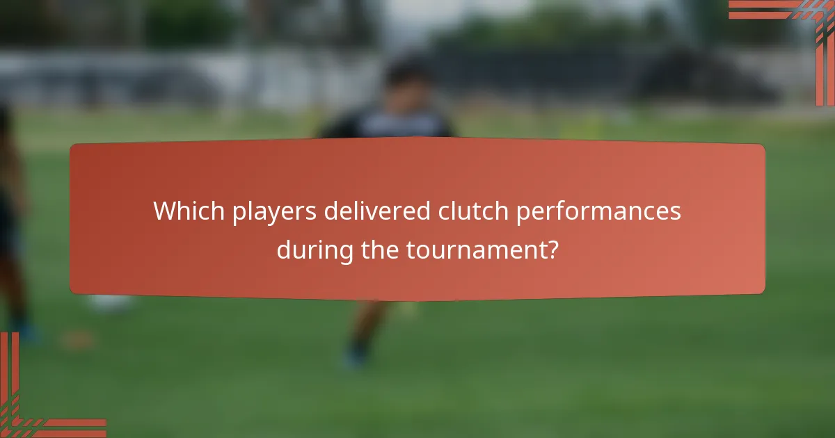 Which players delivered clutch performances during the tournament?