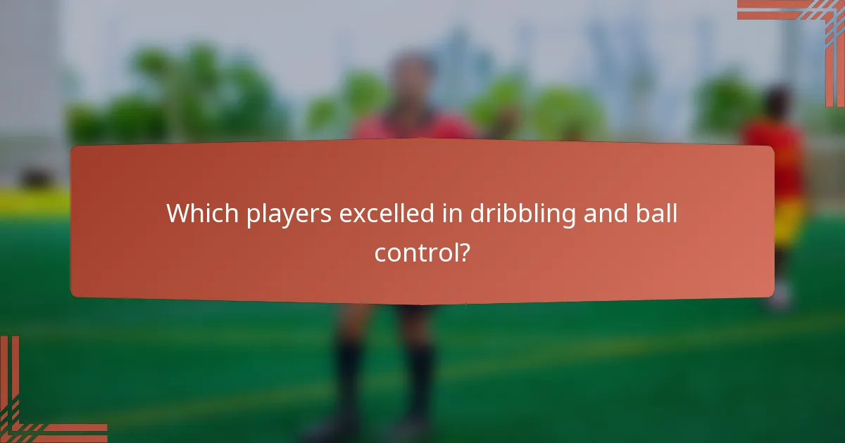 Which players excelled in dribbling and ball control?