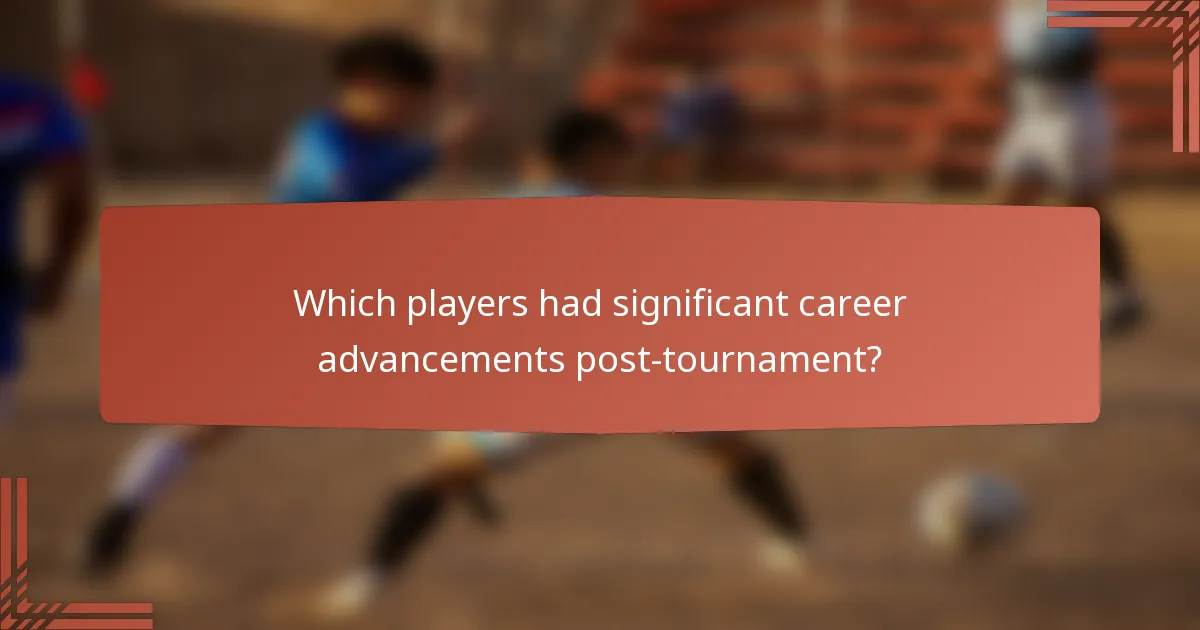 Which players had significant career advancements post-tournament?