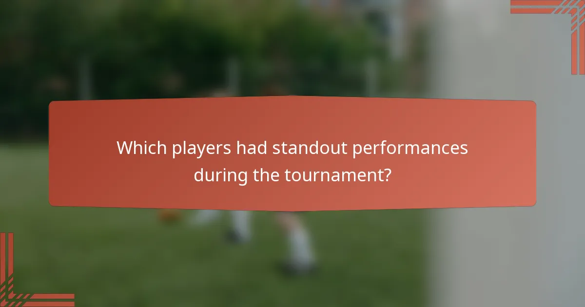 Which players had standout performances during the tournament?