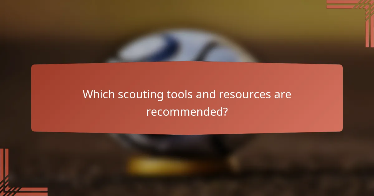 Which scouting tools and resources are recommended?