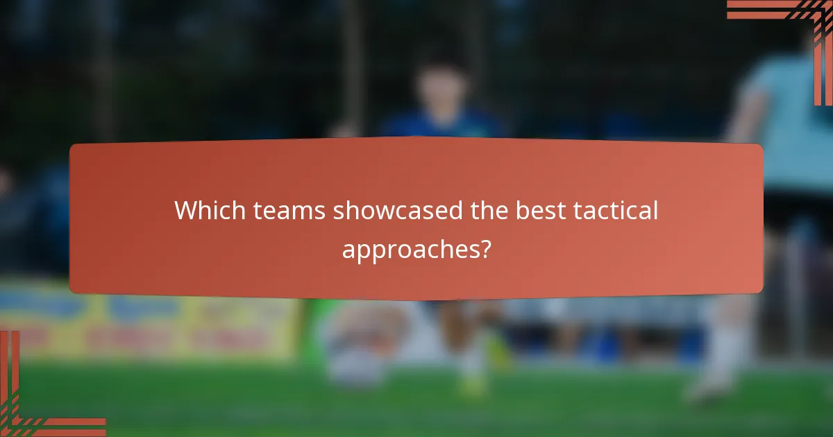 Which teams showcased the best tactical approaches?