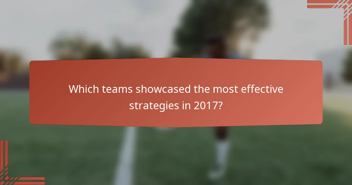 Which teams showcased the most effective strategies in 2017?