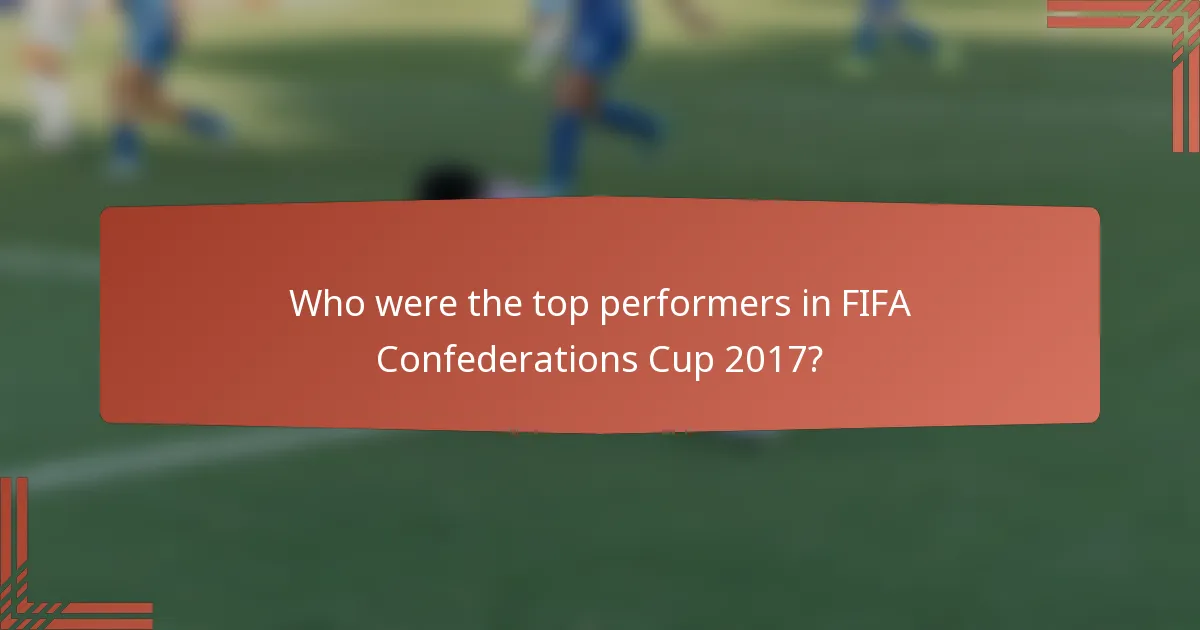 Who were the top performers in FIFA Confederations Cup 2017?